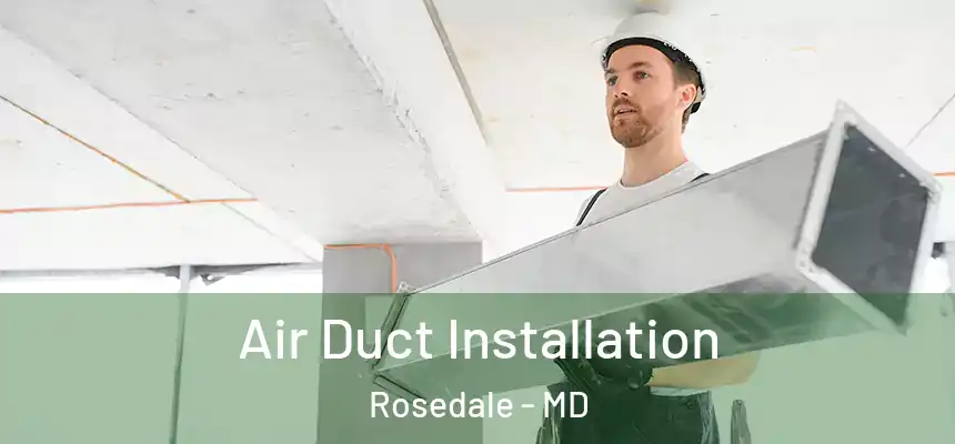  Air Duct Installation Rosedale - MD