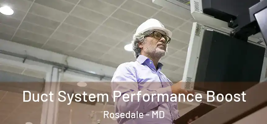  Duct System Performance Boost Rosedale - MD