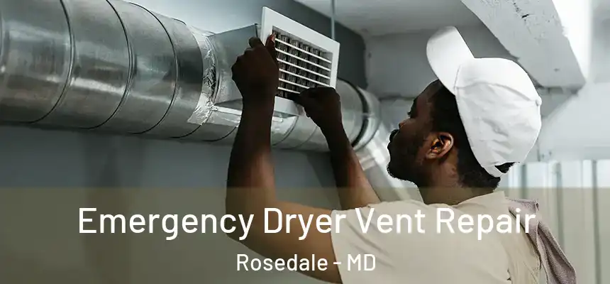 Emergency Dryer Vent Repair Rosedale - MD