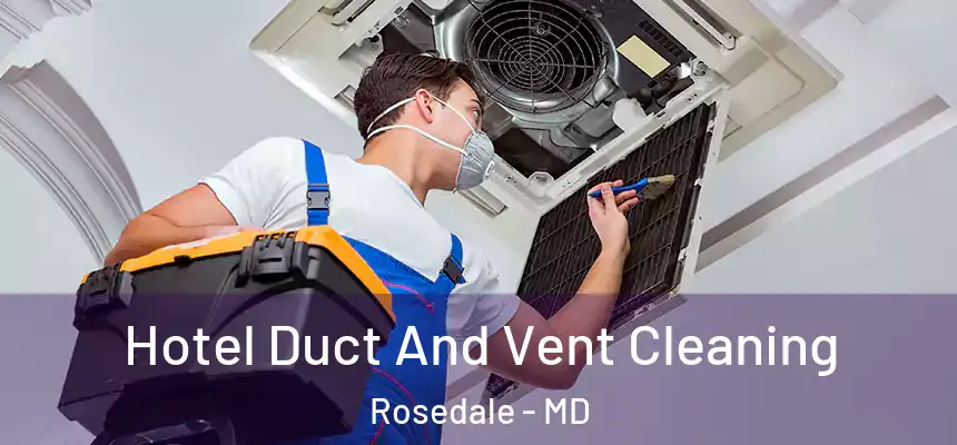 Hotel Duct And Vent Cleaning Rosedale - MD