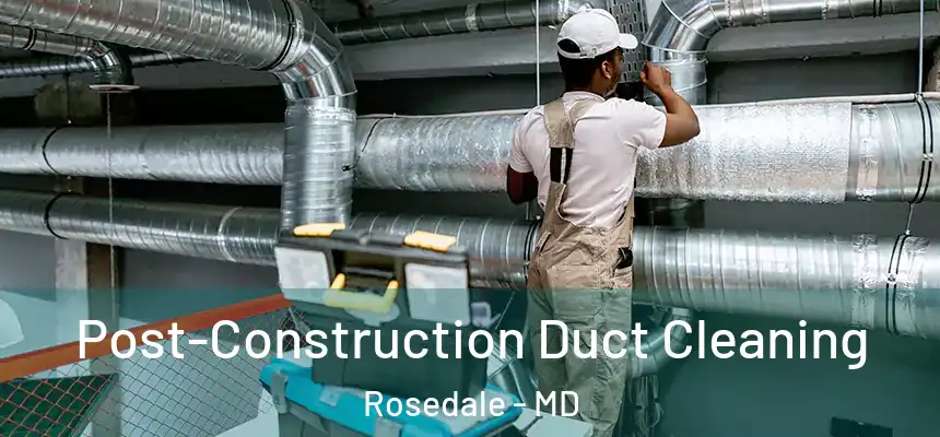  Post-Construction Duct Cleaning Rosedale - MD