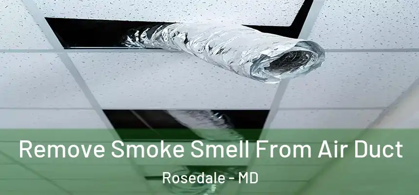  Remove Smoke Smell From Air Duct Rosedale - MD