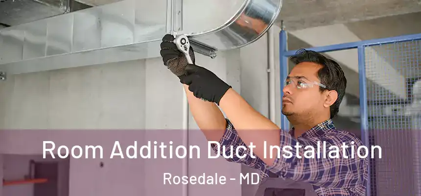  Room Addition Duct Installation Rosedale - MD