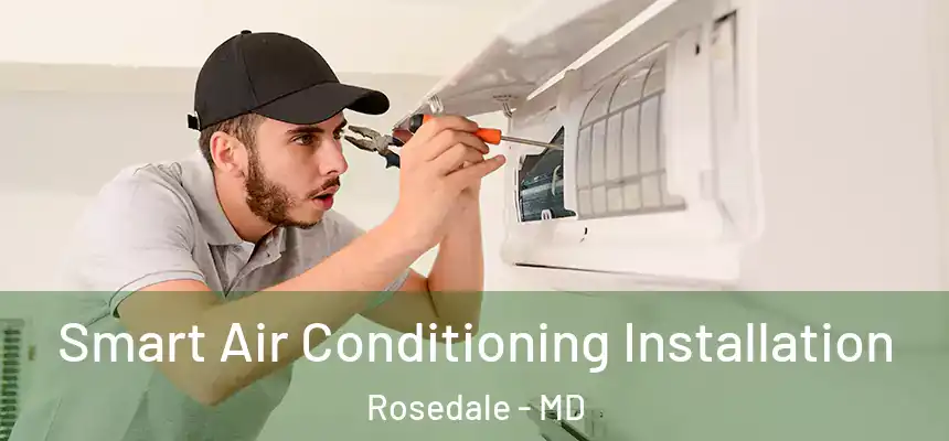 Smart Air Conditioning Installation Rosedale - MD